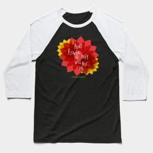 Frida kahlo quote saying colorful flowers florals Baseball T-Shirt